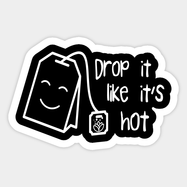 Drop It Like It's Hot Drop It Like Its Hot Sticker TeePublic